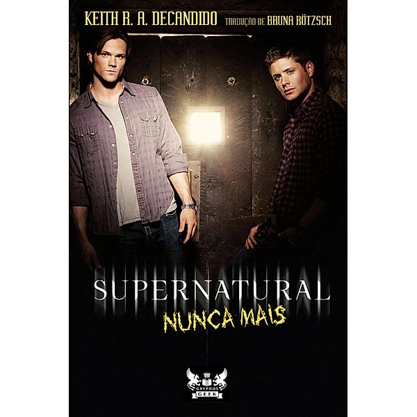 Supernatural - Nunca Mais / Coleção Supernatural, Keith R. A. DeCandido