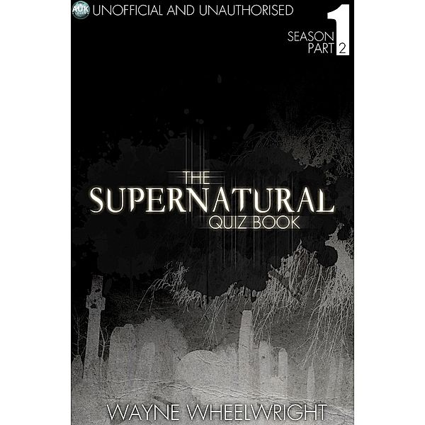 Supernatural Quiz Book - Season 1 Part Two / TV Trivia, Wayne Wheelwright
