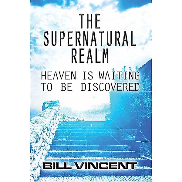 Supernatural Realm / Revival Waves of Glory Books & Publishing, Bill Vincent