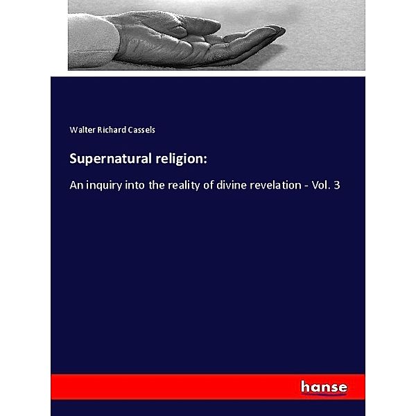 Supernatural religion:, Walter Richard Cassels