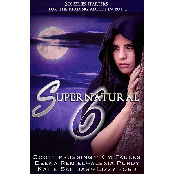 Supernatural Six: Origins (6 book boxed set), Alexia Purdy, Lizzy Ford, Kim Faulks, Scott Prussing, Deena Remiel