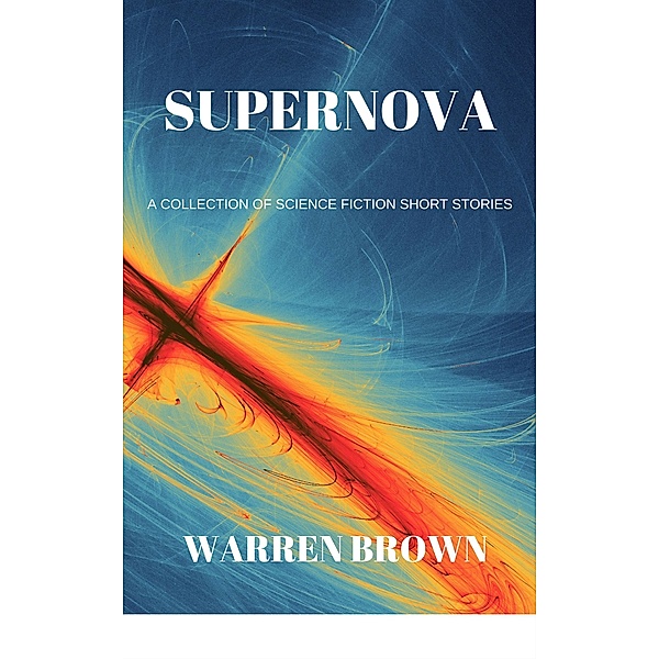 Supernova: A Collection of Science Fiction Short Stories, Warren Brown