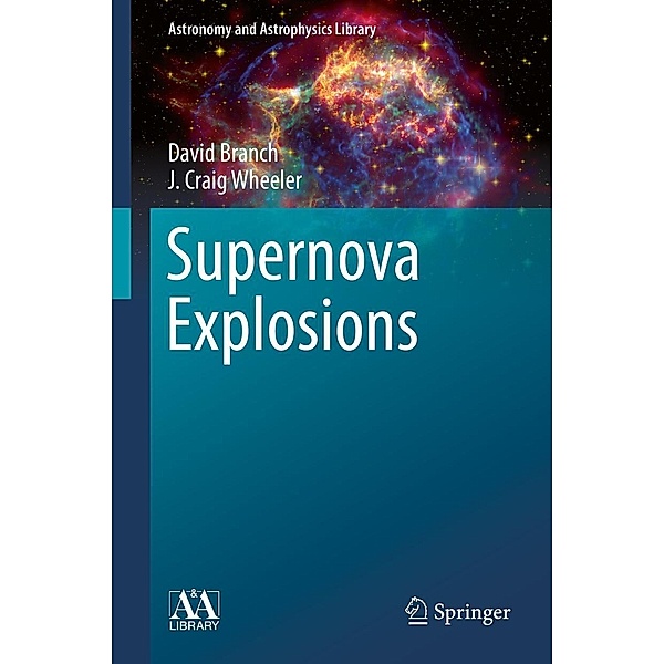 Supernova Explosions / Astronomy and Astrophysics Library, David Branch, J. Craig Wheeler