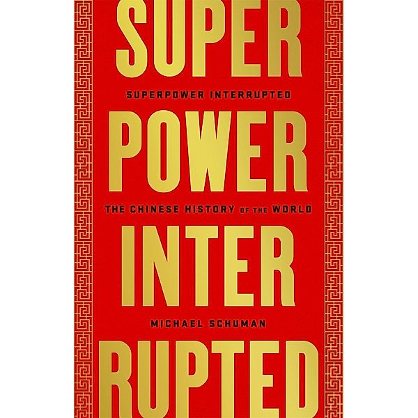 Superpower Interrupted: The Chinese History of the World, Michael Schuman