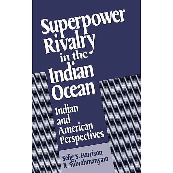 Superpower Rivalry in the Indian Ocean, Selig S. Harrison, K. Subrahmanyam