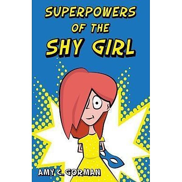 Superpowers of the Shy Girl, Amy C Gorman