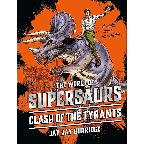 Supersaurs 3: Clash of the Tyrants / Supersaurs Bd.3, Jay Jay Burridge