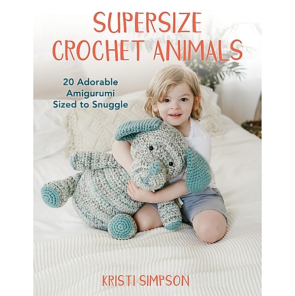 Supersize Crochet Animals, Kristi Simpson