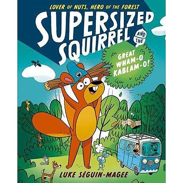 Supersized Squirrel and the Great Wham-o-Kablam-o!, Luke Seguin-Magee