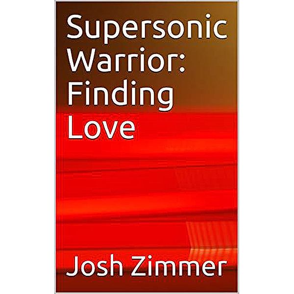 Supersonic Warrior: Finding Love (Great Power, #4) / Great Power, Josh Zimmer
