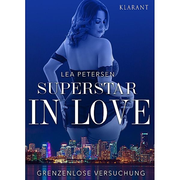 Superstar in Love. Grenzenlose Versuchung - Erotischer Roman, Lea Petersen