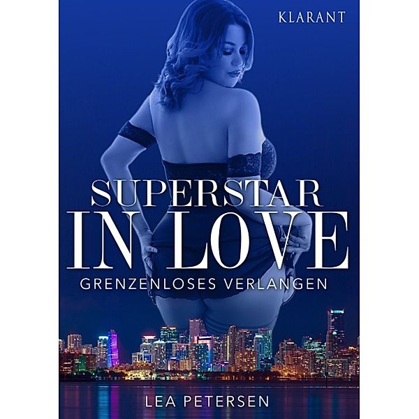 Superstar in Love - Grenzenloses Verlangen. Erotischer Roman, Lea Petersen