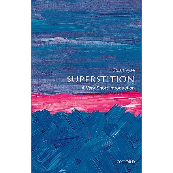 Superstition: A Very Short Introduction / Very Short Introductions, Stuart Vyse