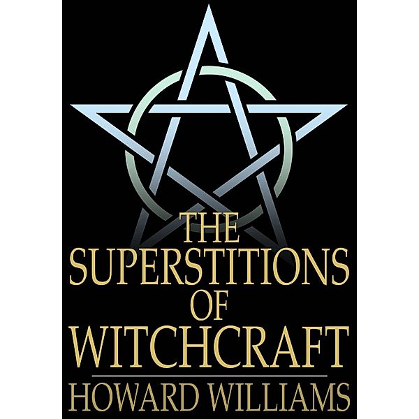 Superstitions of Witchcraft / The Floating Press, Howard Williams