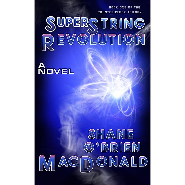 Superstring Revolution: A Novel (Tsunami Trilogy, #1) / Tsunami Trilogy, Shane O'Brien MacDonald