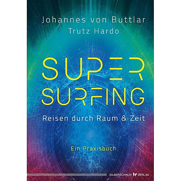 Supersurfing - Reisen durch Raum & Zeit, Johannes von Buttlar, Trutz Hardo