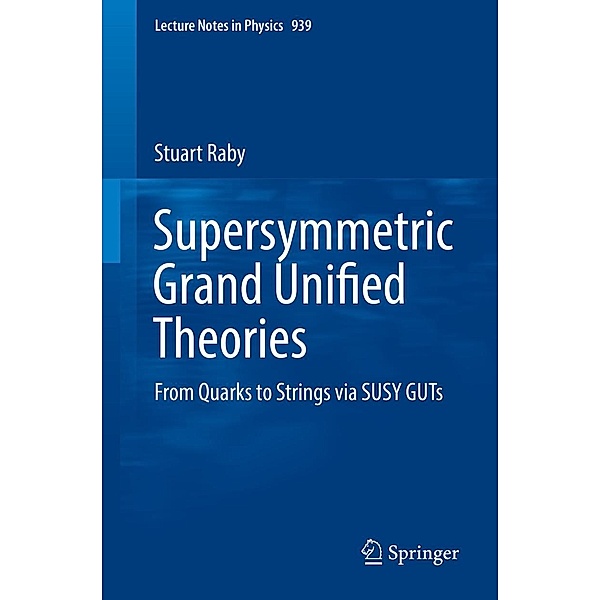 Supersymmetric Grand Unified Theories / Lecture Notes in Physics Bd.939, Stuart Raby
