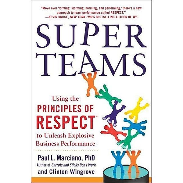 SuperTeams: Using the Principles of RESPECT to Unleash Explosive Business Performance, Paul L. Marciano, Clinton Wingrove