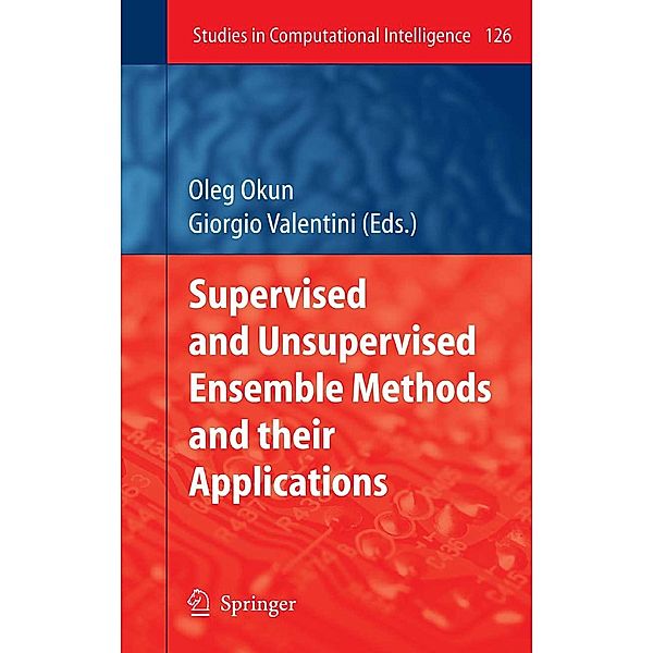 Supervised and Unsupervised Ensemble Methods and their Applications / Studies in Computational Intelligence Bd.126
