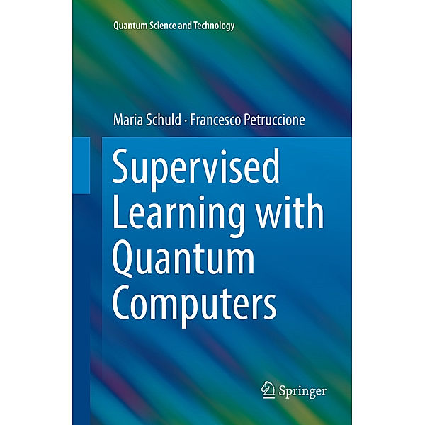 Supervised Learning with Quantum Computers, Maria Schuld, Francesco Petruccione