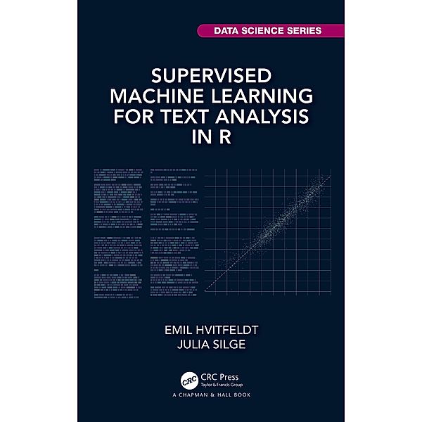 Supervised Machine Learning for Text Analysis in R, Emil Hvitfeldt, Julia Silge