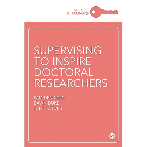 Supervising to Inspire Doctoral Researchers / Success in Research, Pam Denicolo, Dawn Duke, Julie Reeves
