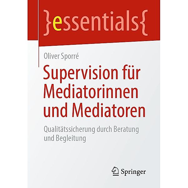 Supervision für Mediatorinnen und Mediatoren / essentials, Oliver Sporré