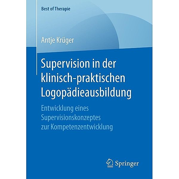 Supervision in der klinisch-praktischen Logopädieausbildung / Best of Therapie, Antje Krüger