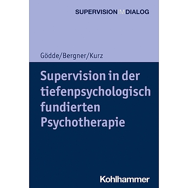 Supervision in der tiefenpsychologisch fundierten Psychotherapie, Günter Gödde, Annekathrin Bergner, Gerald Kurz
