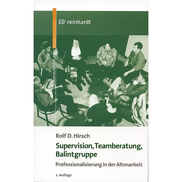 Supervision, Teamberatung, Balintgruppe / Reinhardts Gerontologische Reihe Bd.07, Rolf D. Hirsch