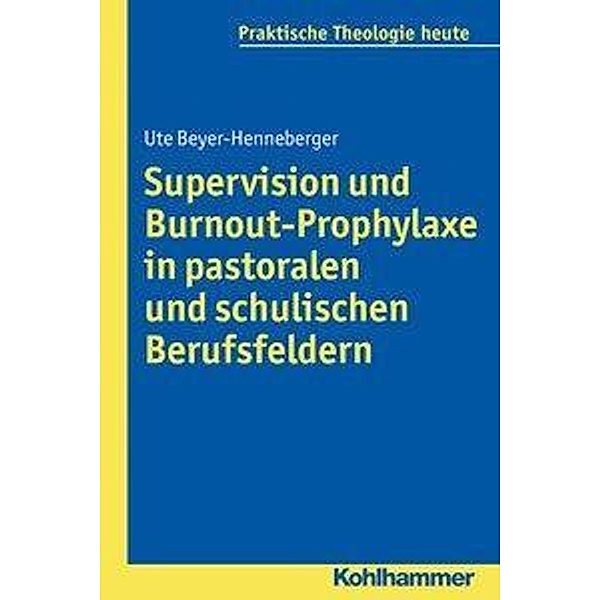 Supervision und Burnout-Prophylaxe in pastoralen und schulischen Berufsfeldern, Ute Beyer-Henneberger