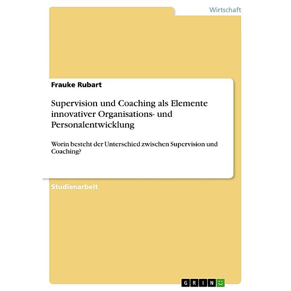 Supervision und Coaching als Elemente innovativer Organisations- und Personalentwicklung, Frauke Rubart