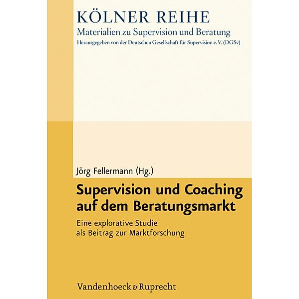 Supervision und Coaching auf dem Beratungsmarkt / Kölner Reihe - Materialien zu Supervision und Beratung., Jörg Fellermann