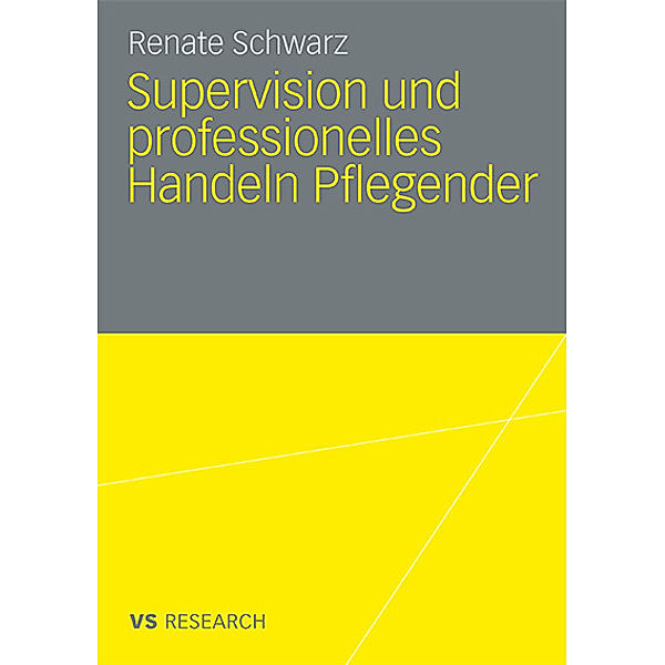 Supervision und professionelles Handeln Pflegender, Renate Schwarz