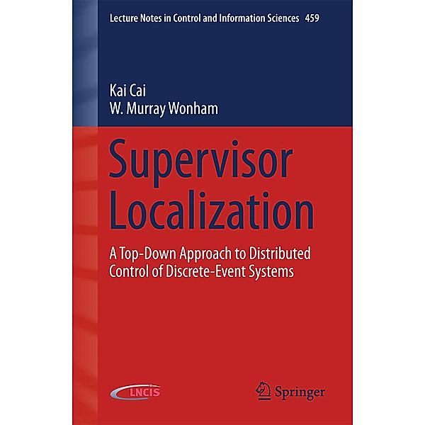 Supervisor Localization / Lecture Notes in Control and Information Sciences Bd.459, Kai Cai, W. Murray Wonham