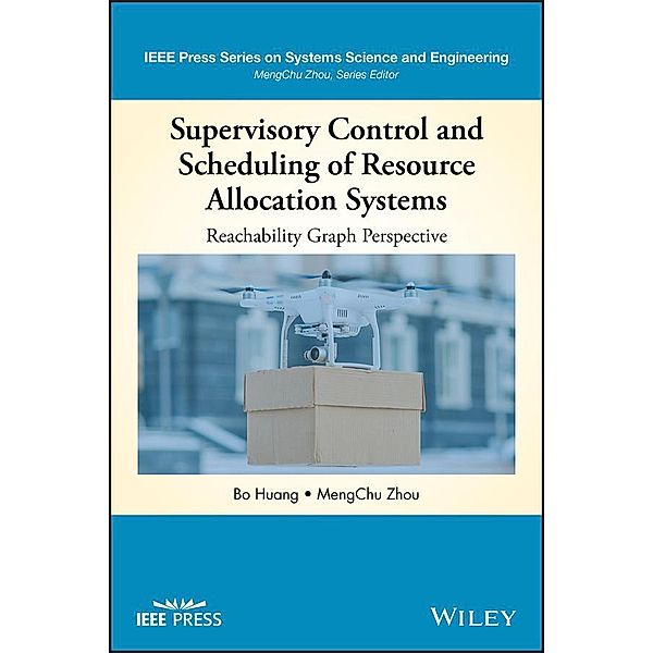 Supervisory Control and Scheduling of Resource Allocation Systems / IEEE Series on Systems Science and Engineering, Bo Huang, MengChu Zhou