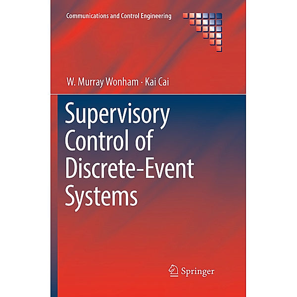 Supervisory Control of Discrete-Event Systems, W. Murray Wonham, Kai Cai
