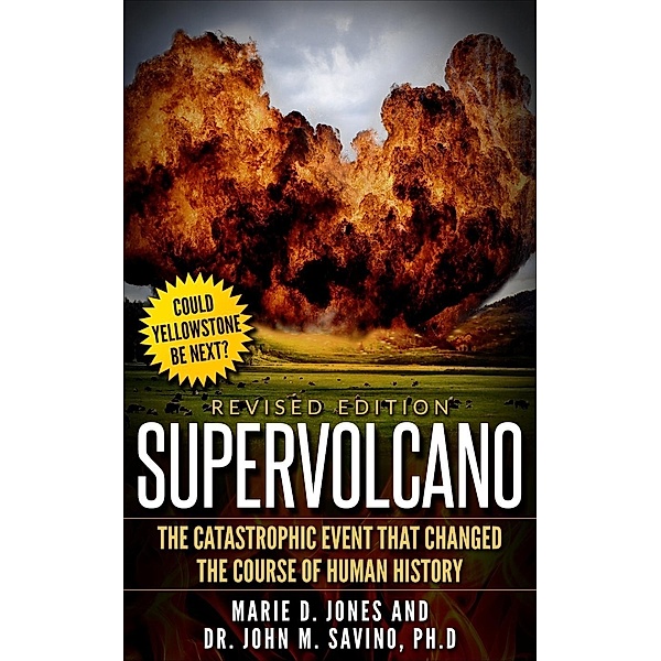Supervolcano: The Catastrophic Event That Changed the Course of Human History, Marie Jones, John M. Savino
