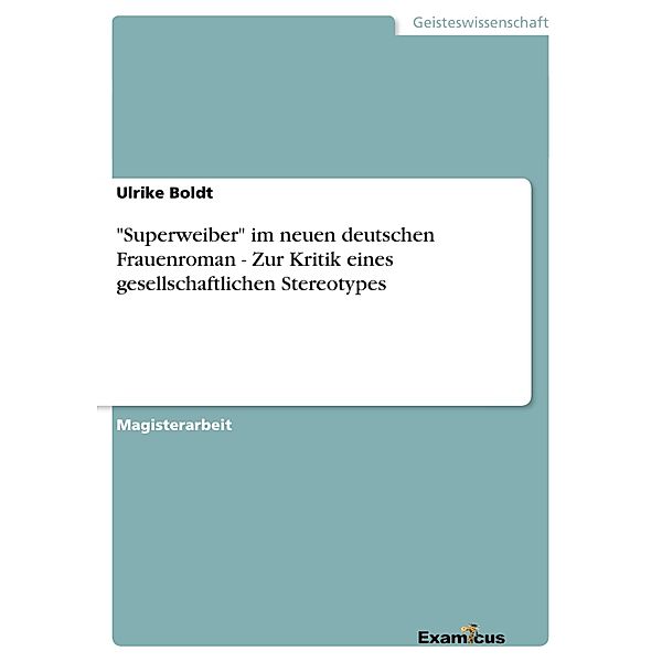 Superweiber im neuen deutschen Frauenroman - Zur Kritik eines gesellschaftlichen Stereotypes, Ulrike Boldt