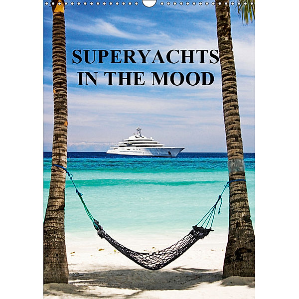 SUPERYACHTS IN THE MOOD (Wall Calendar 2019 DIN A3 Portrait)