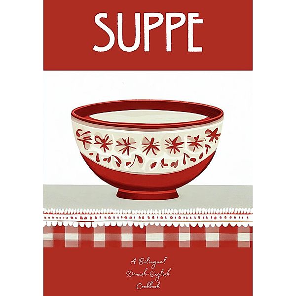 Suppe: A Bilingual Danish-English Cookbook, Coledown Bilingual Books