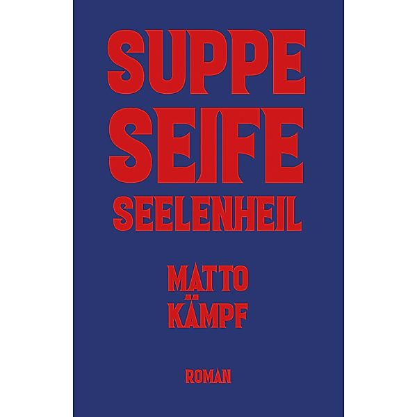 Suppe Seife Seelenheil, Matto Kämpf