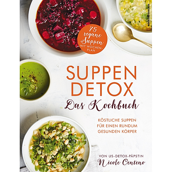 Suppen-Detox - Das Kochbuch, Nicole Centeno