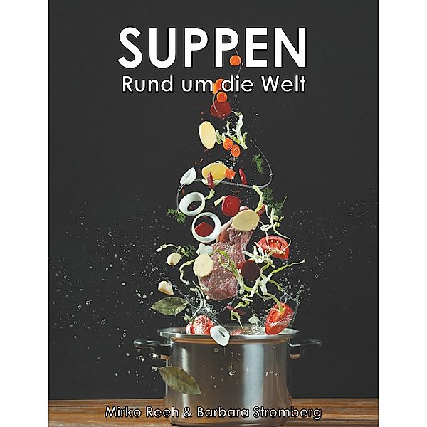 Suppen - Rund um die Welt, Mirko Reeh, Barbara Stromberg