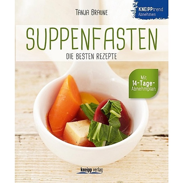 Suppenfasten - die besten Rezepte, Tanja Braune