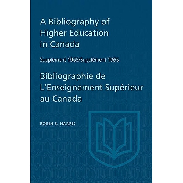 Supplement 1965 to A Bibliography of Higher Education in Canada / Supplément 1965 de Bibliographie de L'Enseighnement Supérieur au Canada, Robin Harris