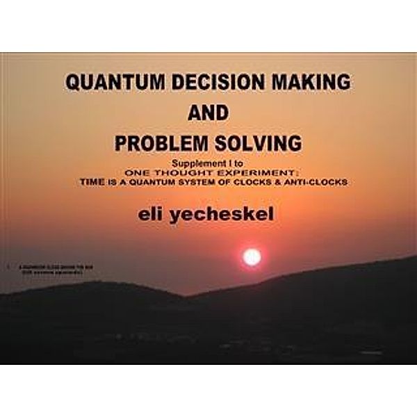 SUPPLEMENT I: Quantum Decision making and Problem Solving, eli yecheskel