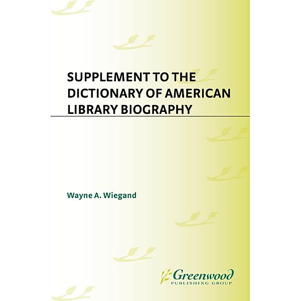 Supplement to the Dictionary of American Library Biography, Wayne A. Wiegand