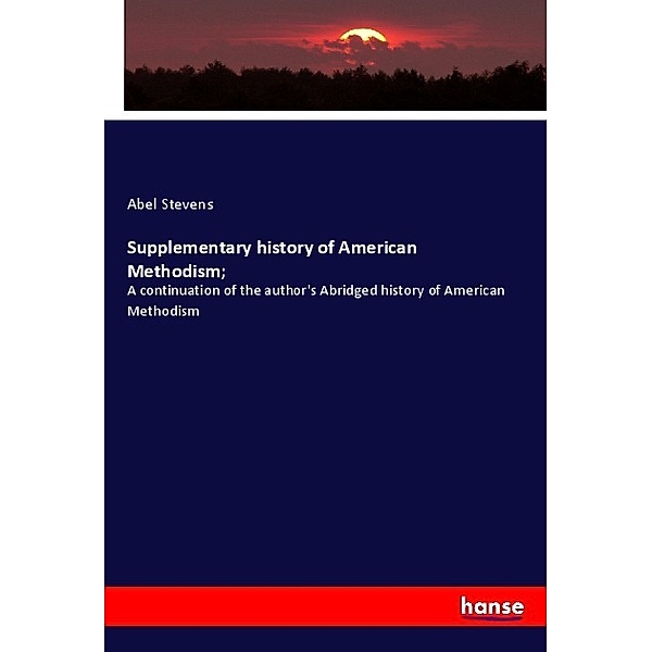 Supplementary history of American Methodism;, Abel Stevens