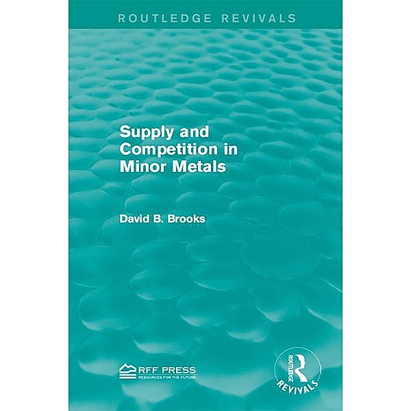 Supply and Competition in Minor Metals / Routledge Revivals, David B. Brooks